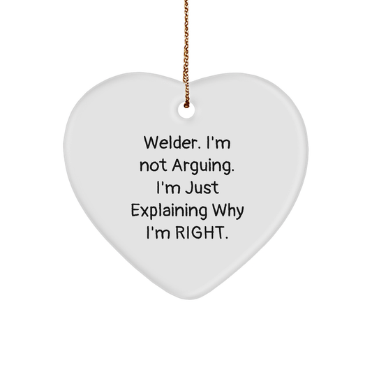 Welder's Heart Ornament, Funny Christmas Unique Gift from Friends, Welder's 'I'm Not Arguing, I'm Just Explaining Why I'm Right' Heart Shaped Ornament with Gold Cord - Image 1