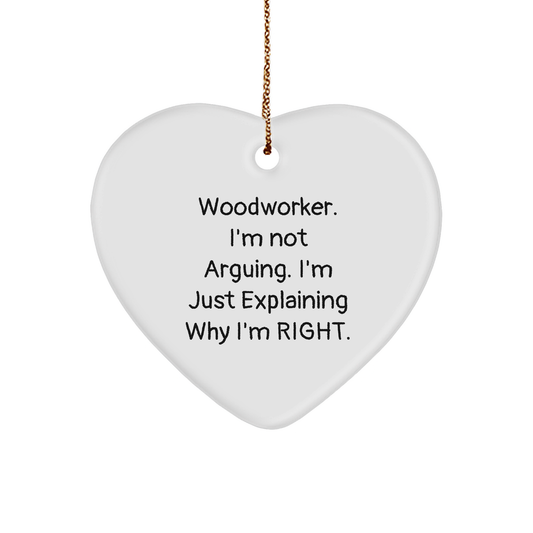 Woodworker Heart Ornament Funny Quote Gifts for Men Friends Coworkers Family 'I'm Not Arguing. I'm Just Explaining Why I'm Right.' Christmas Unique Gifts from Men - Image 1