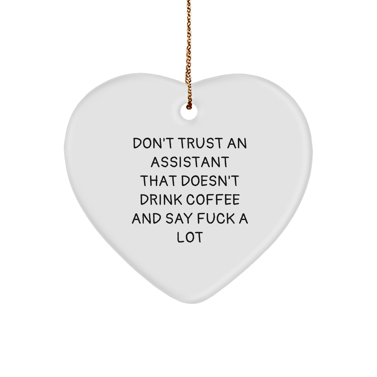 Funny Assistant Gifts with a Twist: Don't Trust an Assistant That Doesn't Drink Coffee and Say F*** a Lot, Heart-Shaped Ornament for Christmas, Unique Present for Him or Her from Home to Office - Image 1