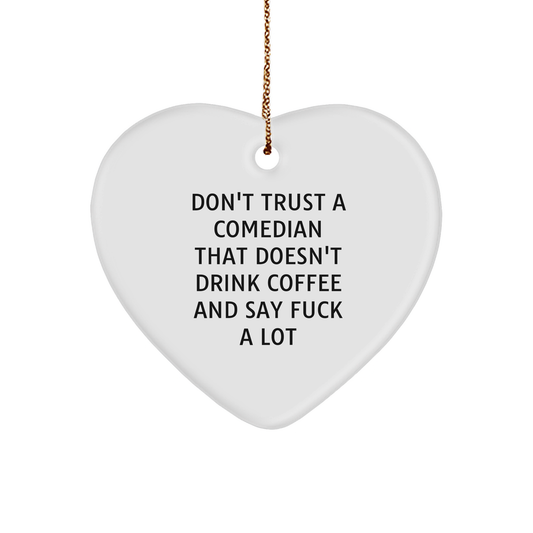 Funny Comedian Gifts from Friends to Comedian - Heart Ornament for Christmas with 'Don't Trust A Comedian That Doesn't Drink Coffee And Say F--k A Lot' - Unique Comedian Present - Image 1