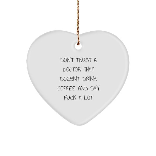 Funny Doctor Christmas Unique Gifts, Don't Trust A Doctor That Doesn't Drink Coffee And Say F--k A Lot, Heart Ornament, White, Heart Shaped, Christmas Unique Gifts from Friends, Gifts for Doctors - Image 1
