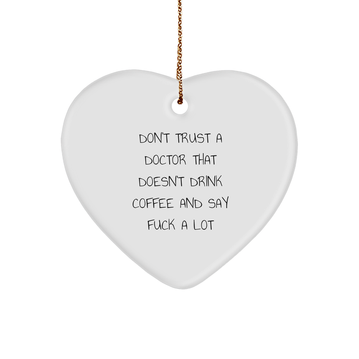 Funny Doctor Christmas Unique Gifts, Don't Trust A Doctor That Doesn't Drink Coffee And Say F--k A Lot, Heart Ornament, White, Heart Shaped, Christmas Unique Gifts from Friends, Gifts for Doctors - Image 1
