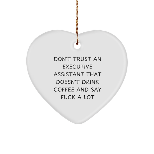 Don't Trust An Executive Assistant That Doesn't Drink Coffee And Say F--k A Lot Gifts - Funny Heart Ornament for Christmas - Inspirational Quote for Executive Assistants and Coffee Lovers - Image 1