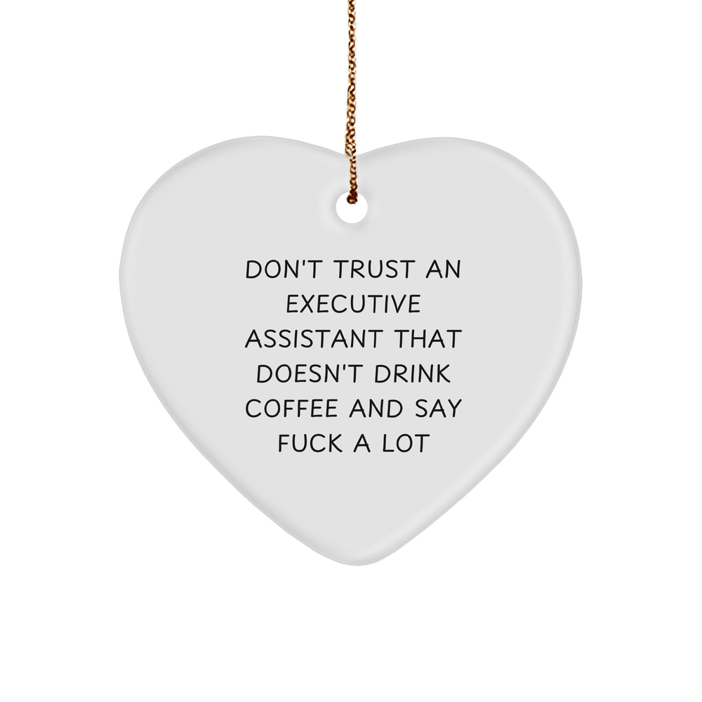 Don't Trust An Executive Assistant That Doesn't Drink Coffee And Say F--k A Lot Gifts - Funny Heart Ornament for Christmas - Inspirational Quote for Executive Assistants and Coffee Lovers - Image 1