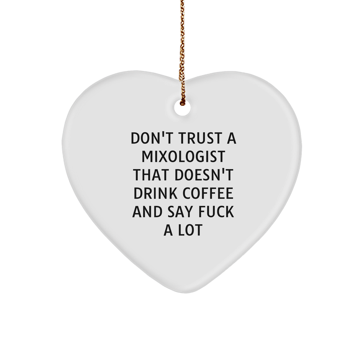 Funny Mixologist Gifts from Friends - Don't Trust A Mixologist That Doesn't Drink Coffee And Say 'F--k A Lot' - Heart Ornament for Christmas - Image 1