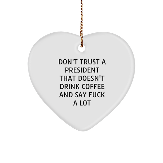 Funny President Gifts: Heart Ornament with 'Don't Trust A President...' Quote, Ideal Gifts from Family to President, White Heart-Shaped MDF Ornament for Christmas Unique Gifts - Image 1