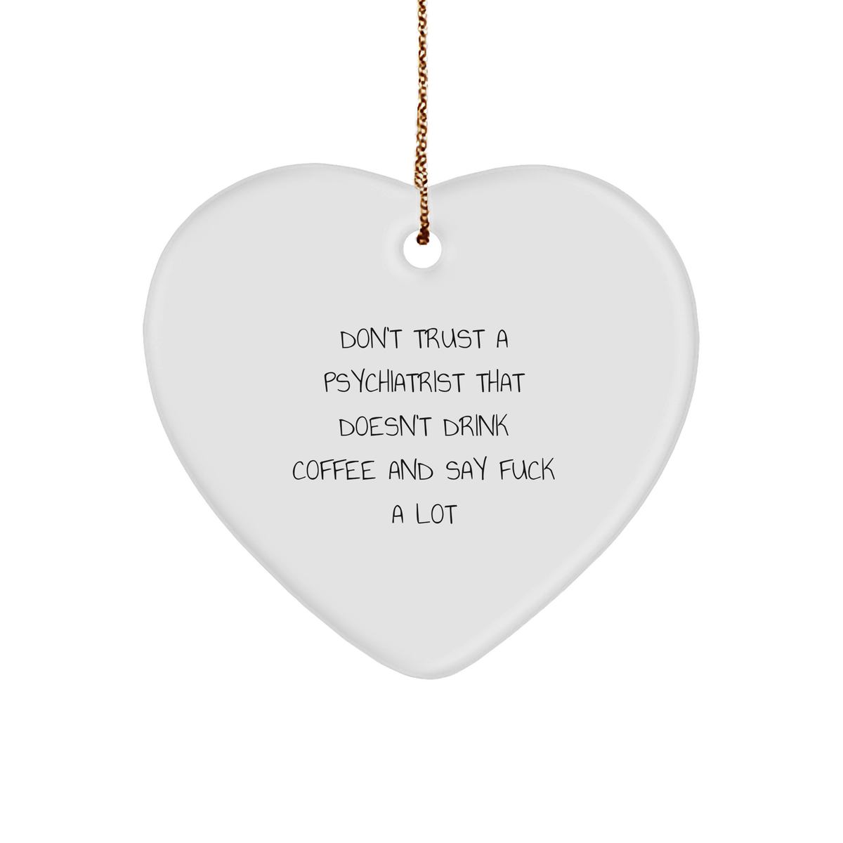 Funny Psychiatrist Gifts from Men - Don't Trust A Psychiatrist That Doesn't Drink Coffee And Say 'F--k A Lot' Christmas Heart Ornament for Friends, Coworkers, and Family - Image 1