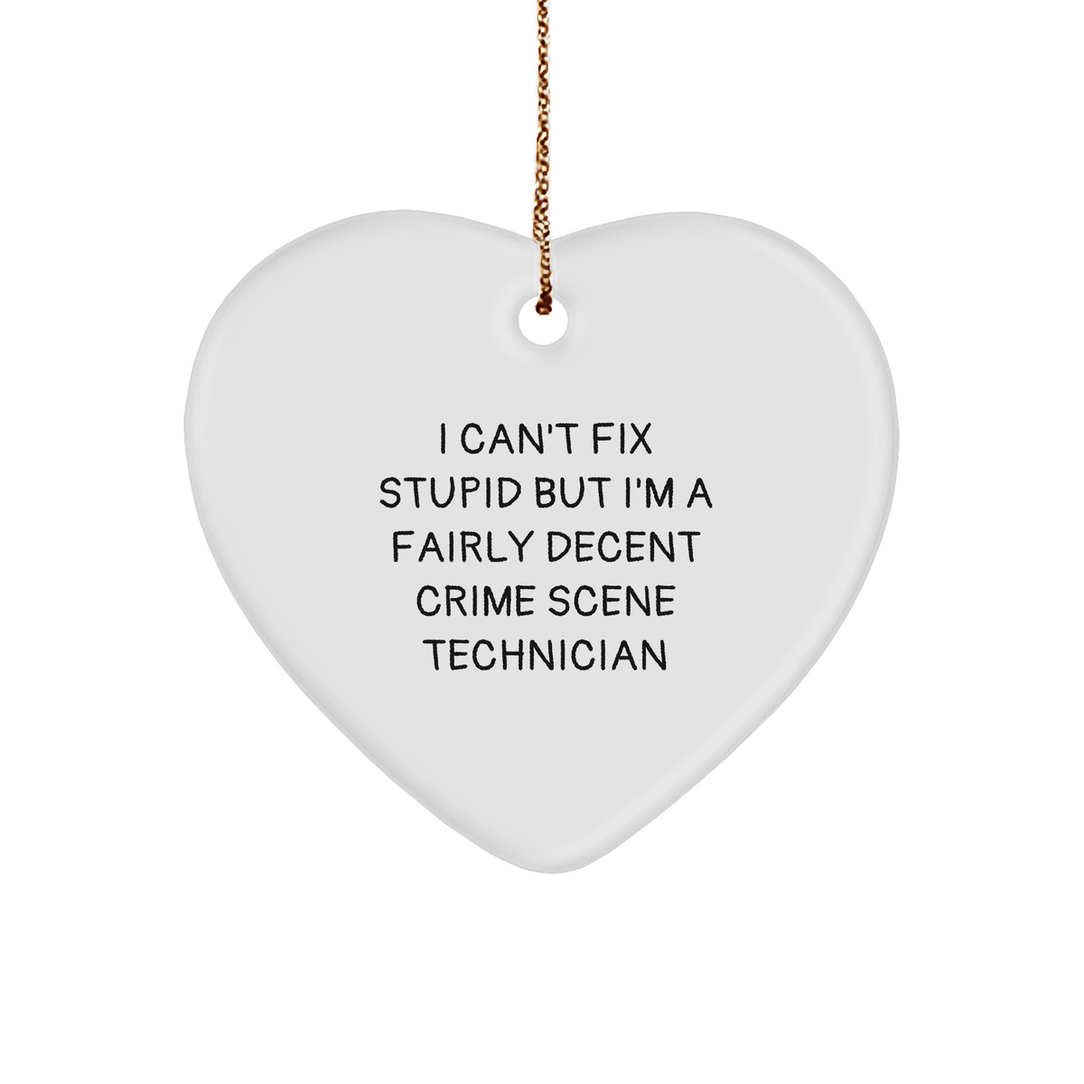 Crime Scene Technician Heart Ornament Gifts, Funny Sayings, Christmas Decorations, 'I Can't Fix Stupid But I'm A Fairly Decent Crime Scene Technician' for Men, Women, Friends, Coworkers, Family - Image 1