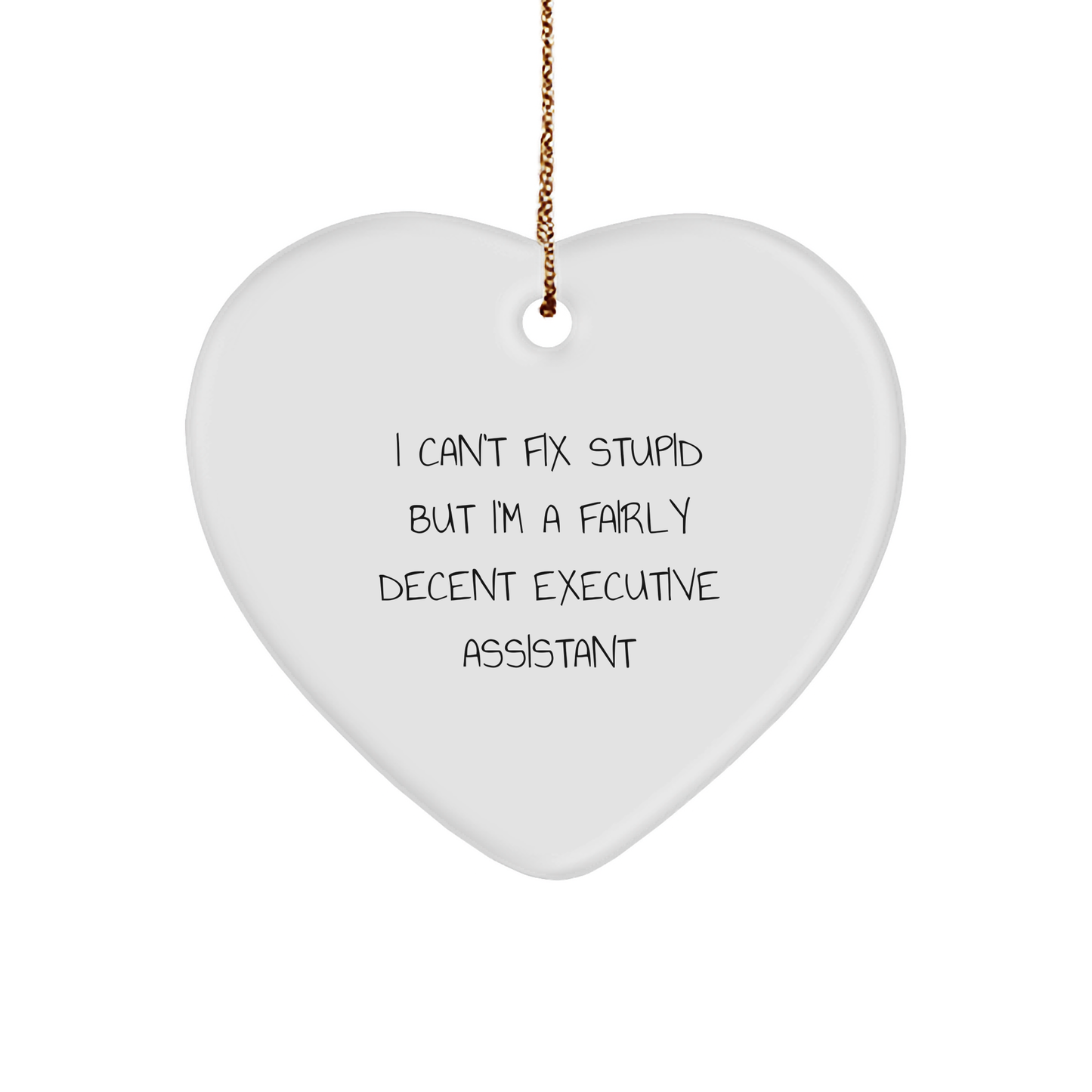 Humorous Executive Assistant Gifts from Friends - I Can't Fix Stupid But I'm A Fairly Decent Executive Assistant Heart Ornament for Christmas - Image 1