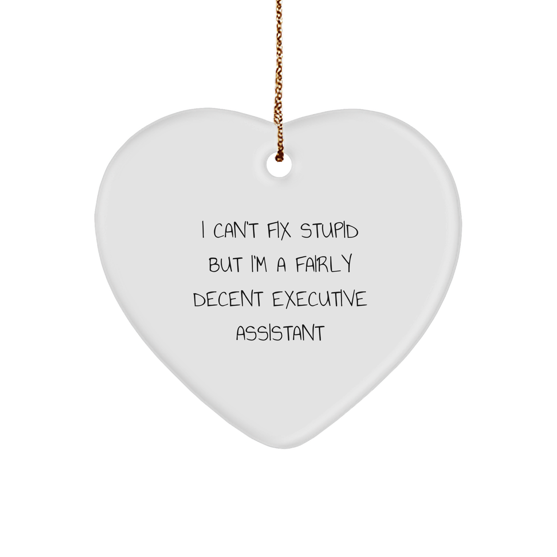 Humorous Executive Assistant Gifts from Friends - I Can't Fix Stupid But I'm A Fairly Decent Executive Assistant Heart Ornament for Christmas - Image 1