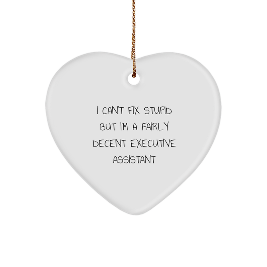 Humorous Executive Assistant Gifts from Friends - I Can't Fix Stupid But I'm A Fairly Decent Executive Assistant Heart Ornament for Christmas - Image 1