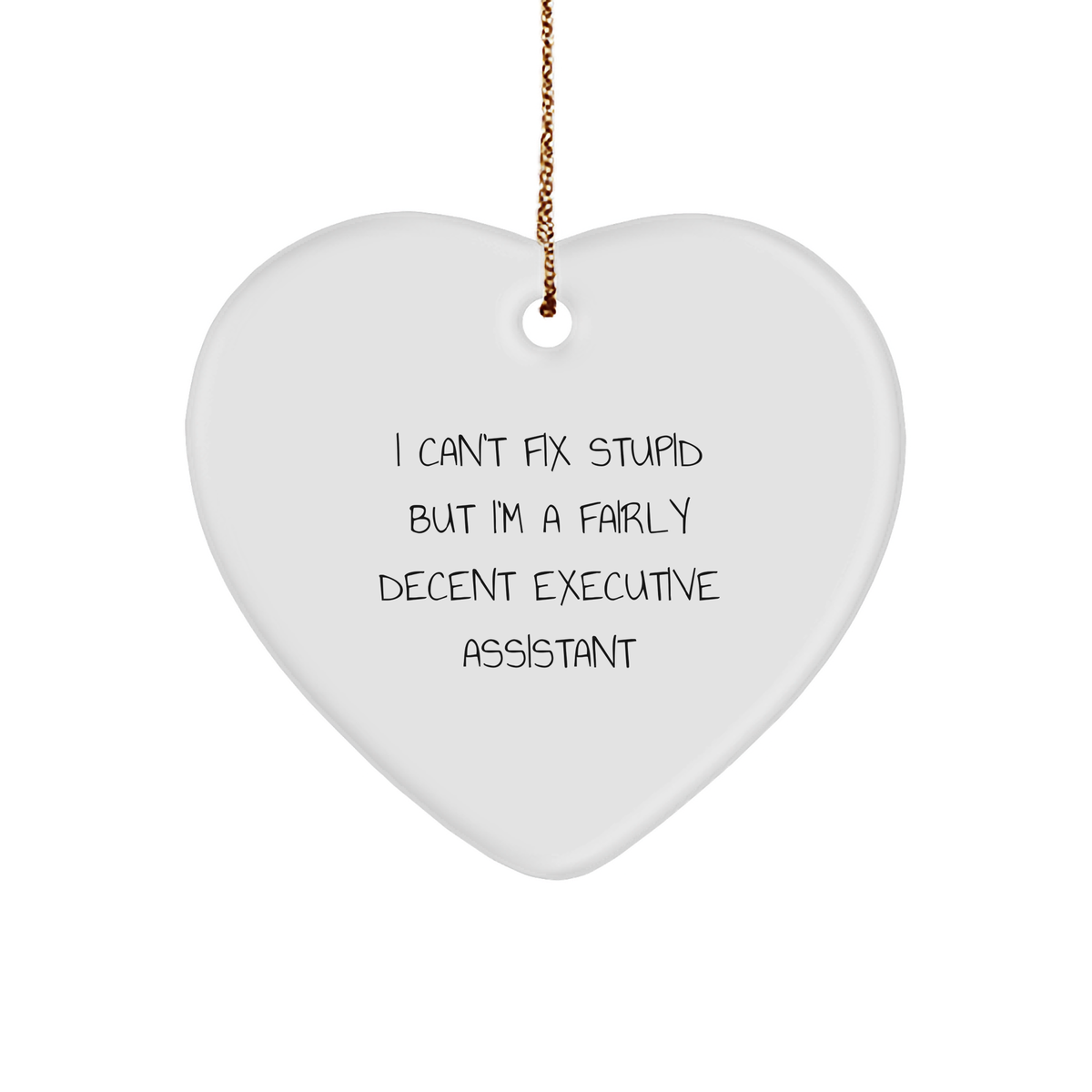 Humorous Executive Assistant Gifts from Friends - I Can't Fix Stupid But I'm A Fairly Decent Executive Assistant Heart Ornament for Christmas - Image 1