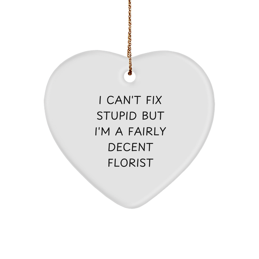 Funny Florist Gifts - I Can't Fix Stupid But I'm A Fairly Decent Florist Heart Ornament for Women, Friends, Family, Gift from Florist, Christmas Unique Gifts - Image 1