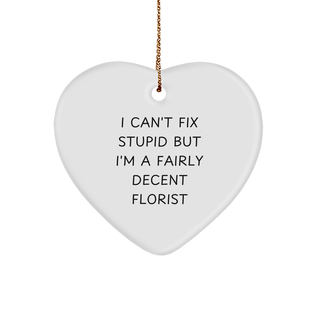 Funny Florist Gifts - I Can't Fix Stupid But I'm A Fairly Decent Florist Heart Ornament for Women, Friends, Family, Gift from Florist, Christmas Unique Gifts - Image 1