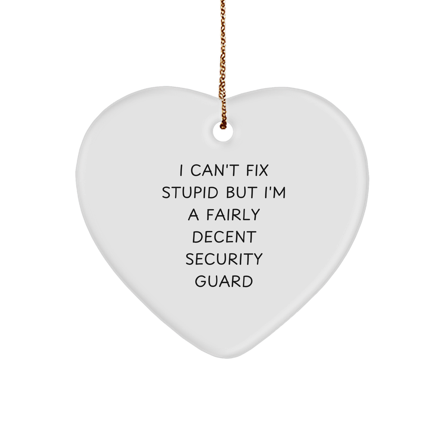 Funny Security Guard Gifts from Friends - I Can't Fix Stupid But I'm A Fairly Decent Heart Ornament for Christmas - Image 1