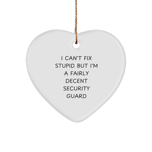 Funny Security Guard Gifts from Friends - I Can't Fix Stupid But I'm A Fairly Decent Heart Ornament for Christmas - Image 1