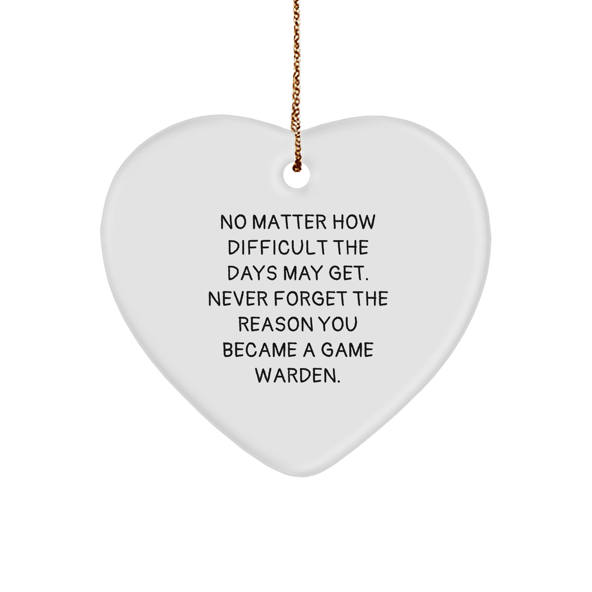 Game Warden Heart Ornament Gifts for Men - Inspirational Quote, 'No Matter How Difficult The Days May Get. Never Forget The Reason You Became A Game Warden.' - Christmas Unique Gifts from Friends - Image 1