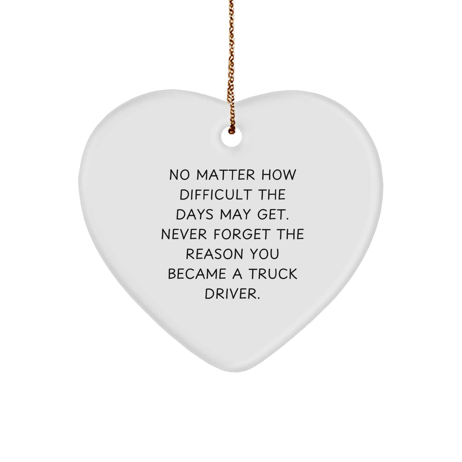 Inspiring Truck Driver Heart Ornament, Gifts from Family to Men, Never Forget the Reason You Became a Truck Driver, Christmas Unique Gift for Women, Friends, Coworkers - Image 1