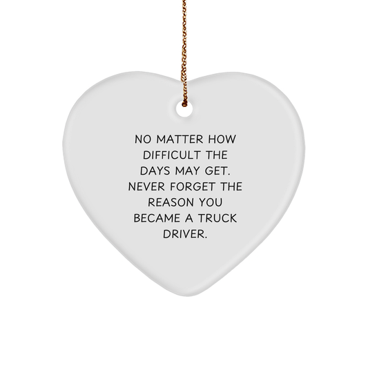 Inspiring Truck Driver Heart Ornament, Gifts from Family to Men, Never Forget the Reason You Became a Truck Driver, Christmas Unique Gift for Women, Friends, Coworkers - Image 1