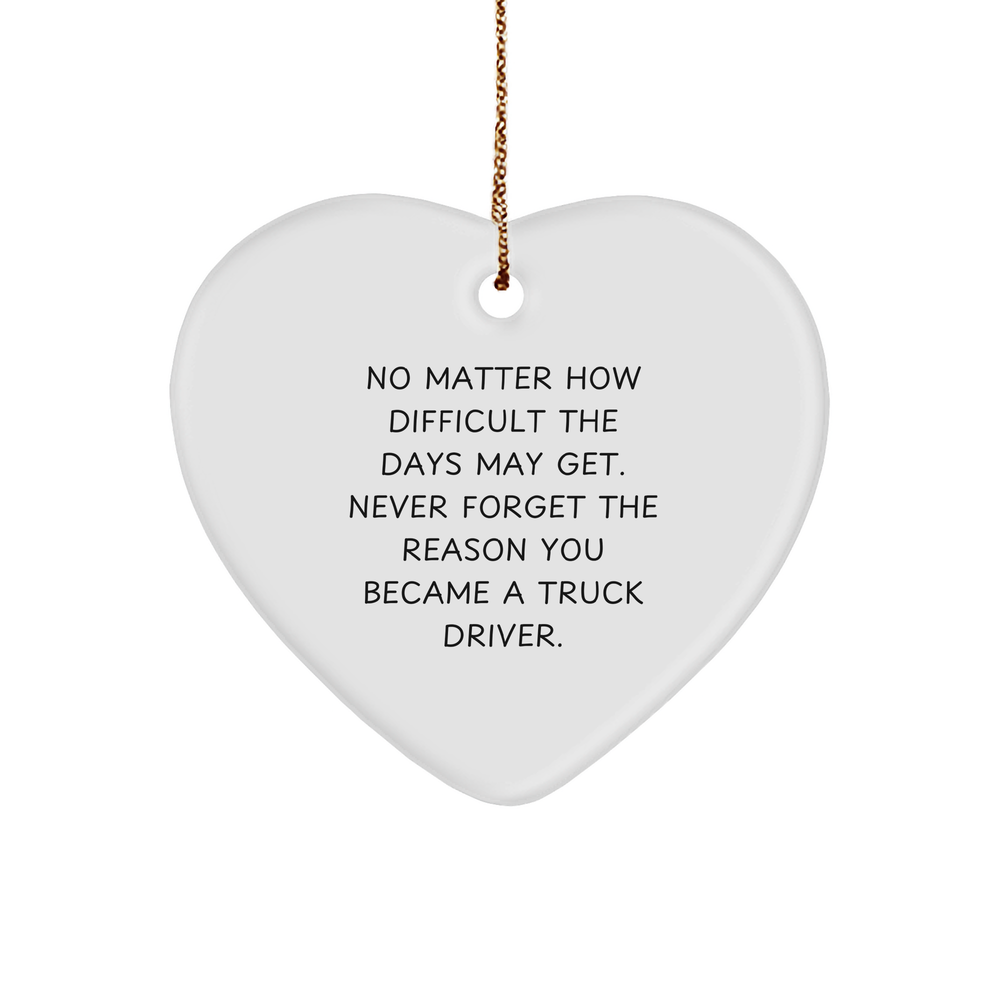 Inspiring Truck Driver Heart Ornament, Gifts from Family to Men, Never Forget the Reason You Became a Truck Driver, Christmas Unique Gift for Women, Friends, Coworkers - Image 1