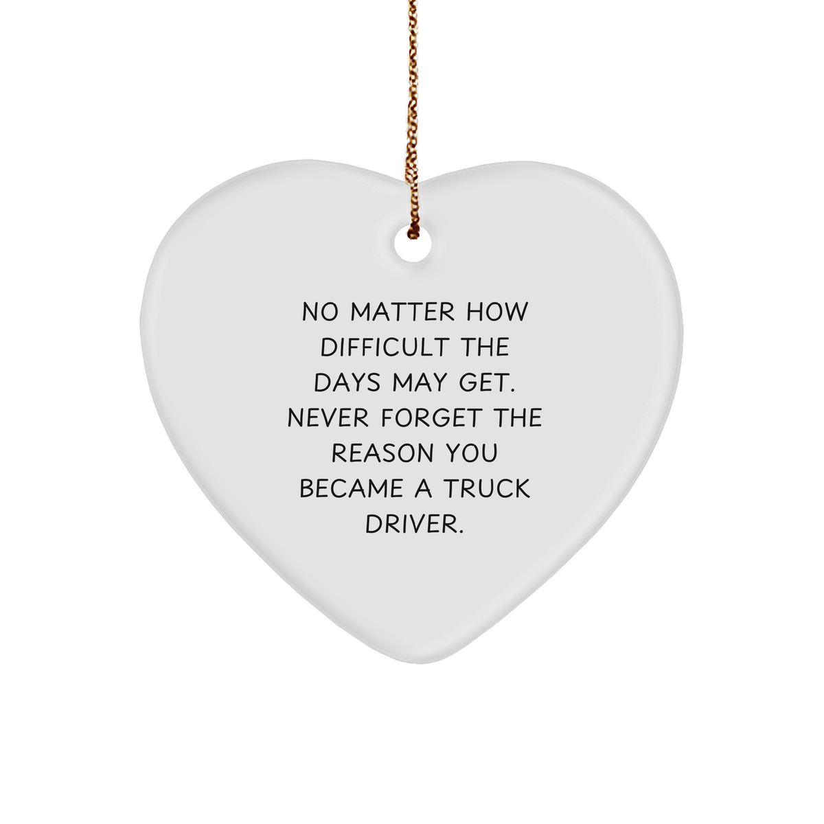 Inspiring Truck Driver Heart Ornament, Gifts from Family to Men, Never Forget the Reason You Became a Truck Driver, Christmas Unique Gift for Women, Friends, Coworkers - Image 1
