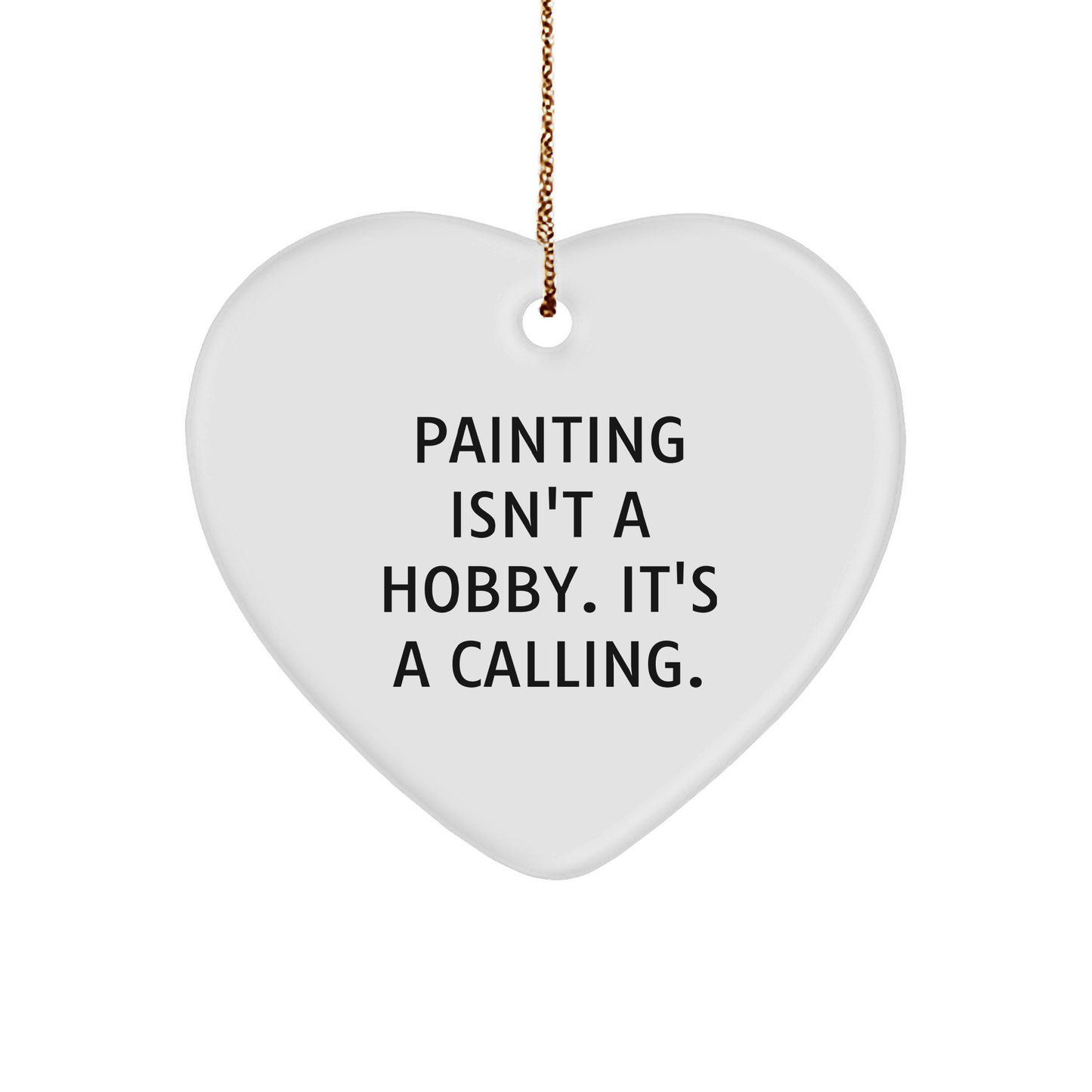 Painting Enthusiasts Gifts from Friends for Christmas - Heart Ornament Inspiration, 'Painting Isn't A Hobby. It's A Calling.' Quote - Image 1