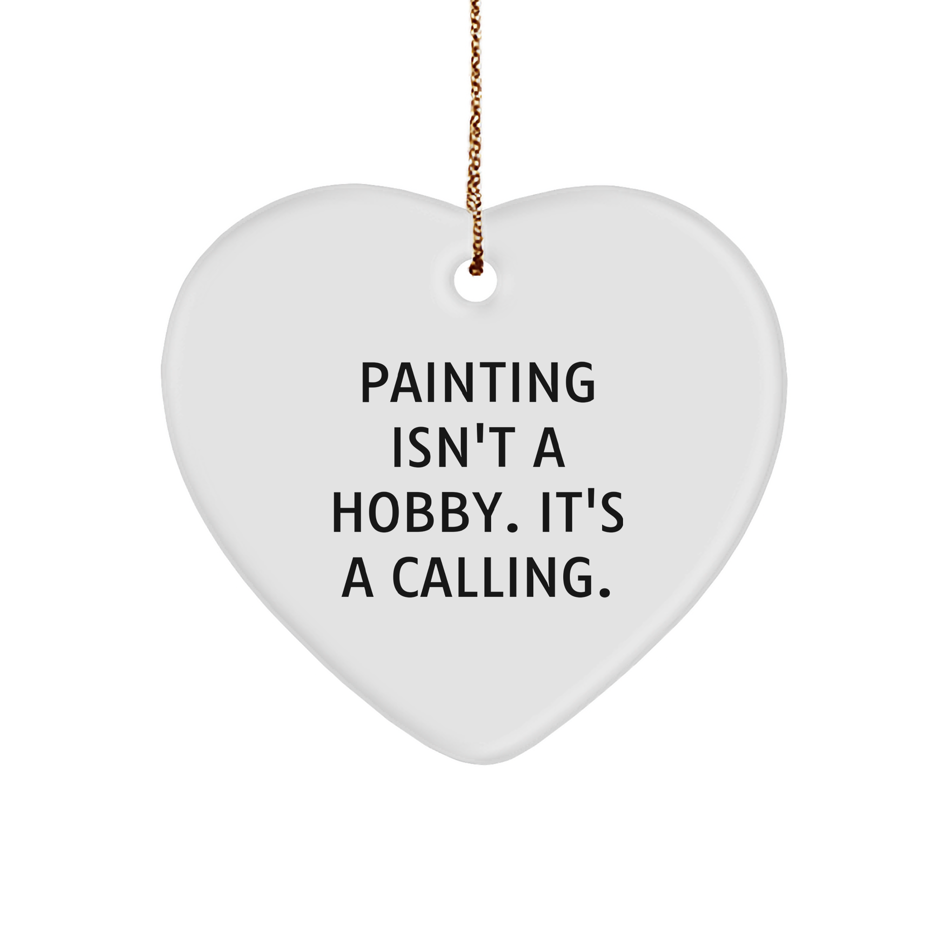Painting Enthusiasts Gifts from Friends for Christmas - Heart Ornament Inspiration, 'Painting Isn't A Hobby. It's A Calling.' Quote - Image 1