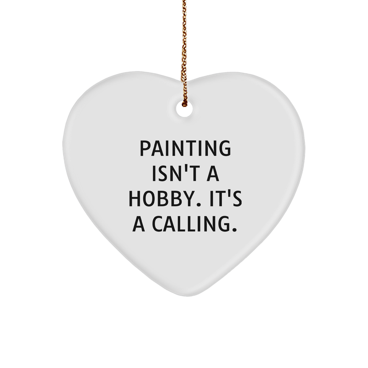 Painting Enthusiasts Gifts from Friends for Christmas - Heart Ornament Inspiration, 'Painting Isn't A Hobby. It's A Calling.' Quote - Image 1