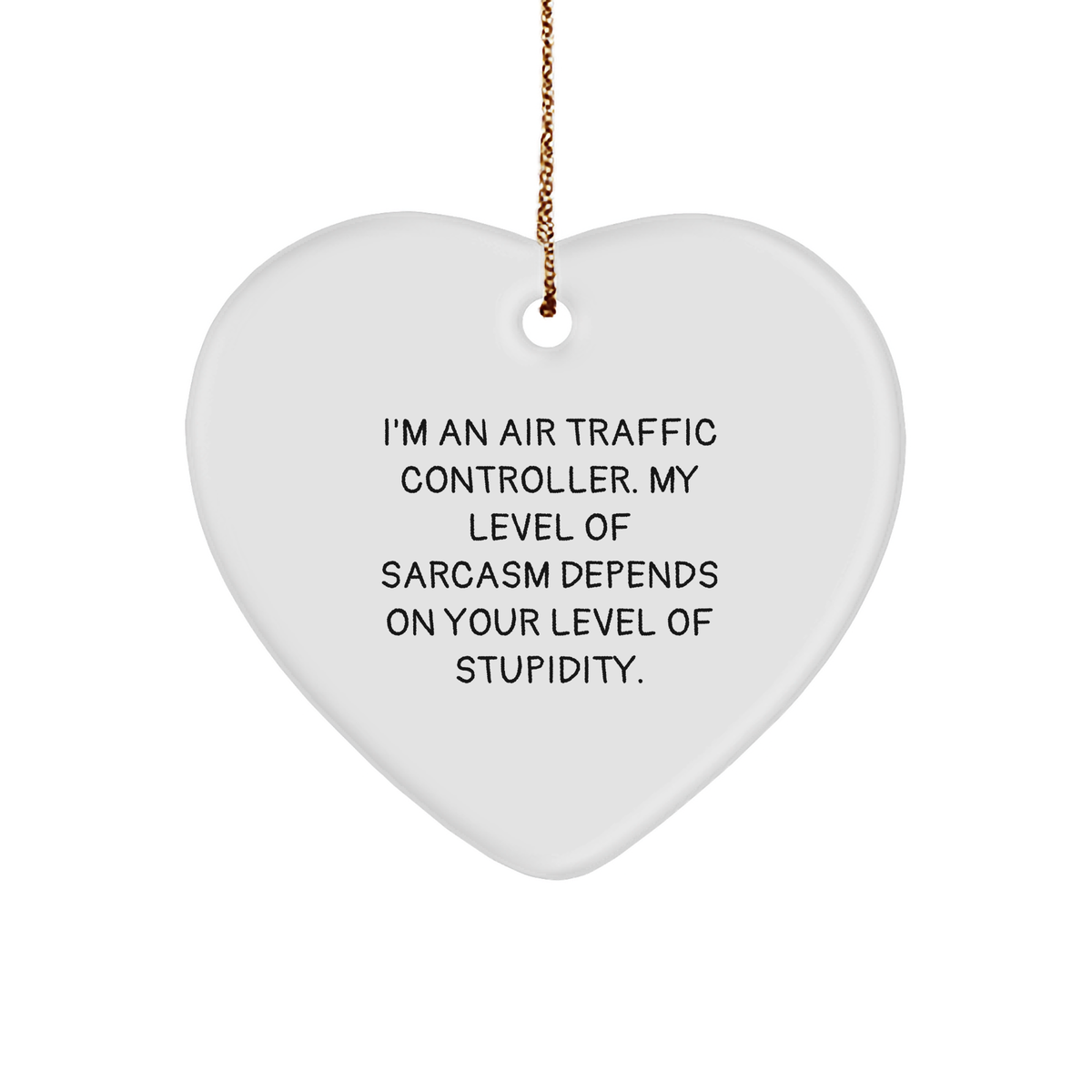 Funny Air Traffic Controller Gifts - 'I'm An Air Traffic Controller, My Level Of Sarcasm Depends On Your Level Of Stupidity.' Heart Ornament for Christmas - Image 1