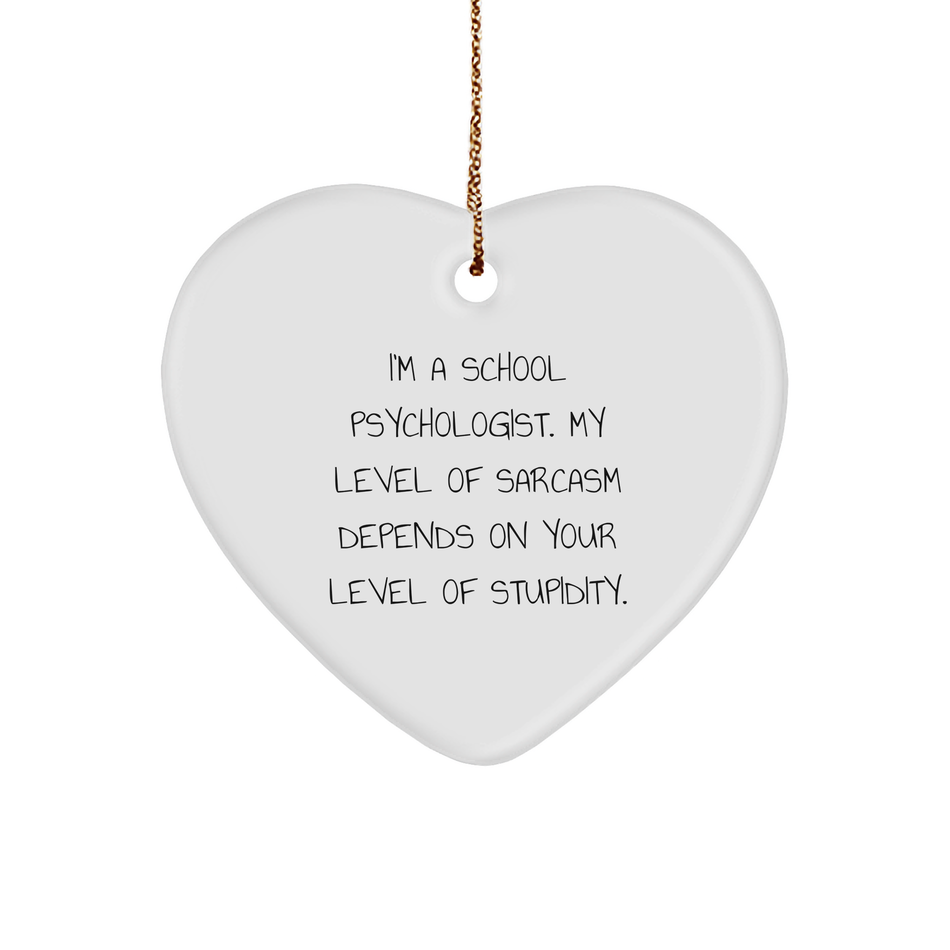 Humorous School Psychologist Gifts for Christmas - 'I'm A School Psychologist. My Level Of Sarcasm Depends On Your Level Of Stupidity.' Heart Ornament - Image 1
