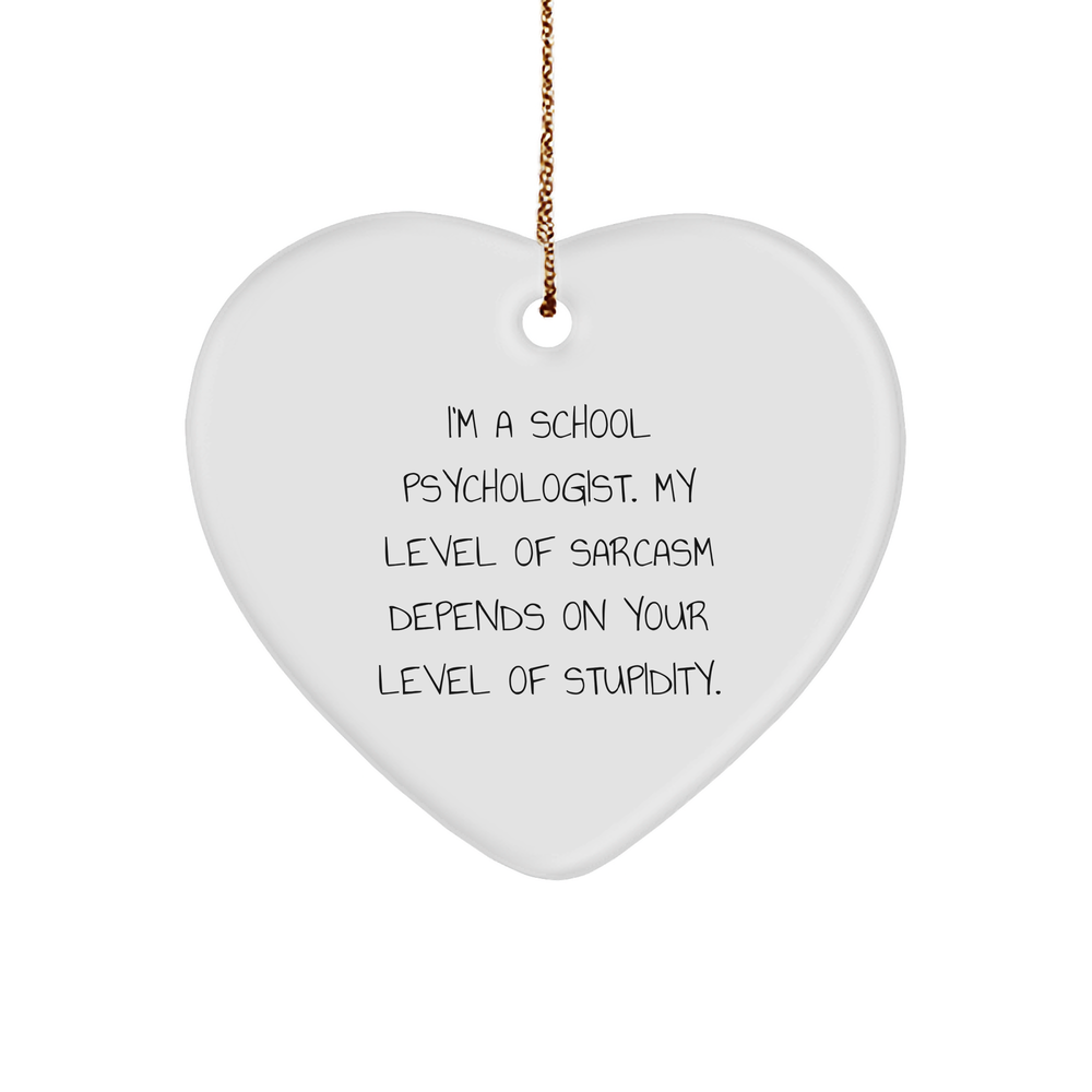 Humorous School Psychologist Gifts for Christmas - 'I'm A School Psychologist. My Level Of Sarcasm Depends On Your Level Of Stupidity.' Heart Ornament - Image 1