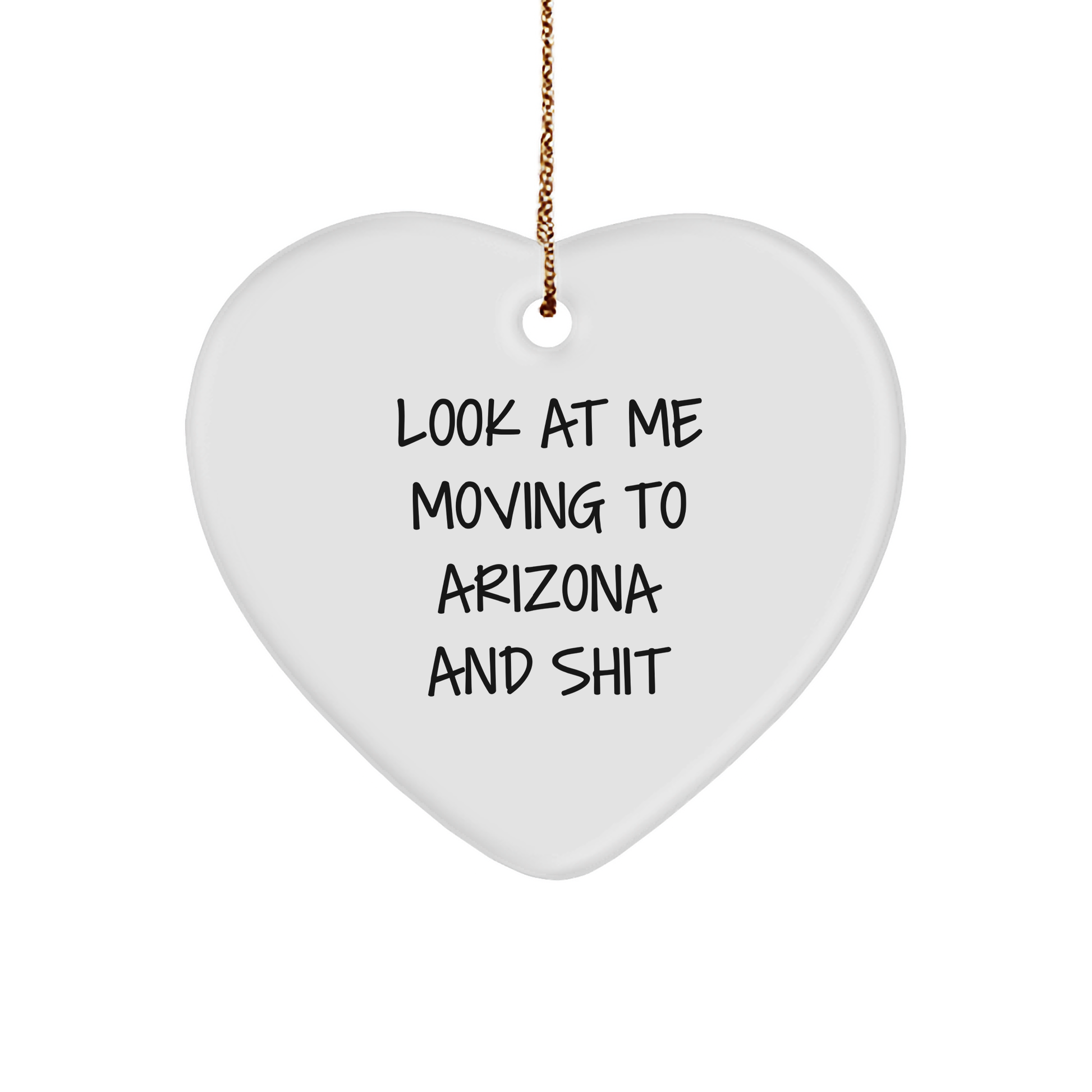 Arizona Heart Ornament, Look At Me Moving To Arizona And Shit, Funny Quote, White Heart Shaped Ornament, Ideal Gift for Women, Friends, and Family (150-200 characters in total) - Image 1