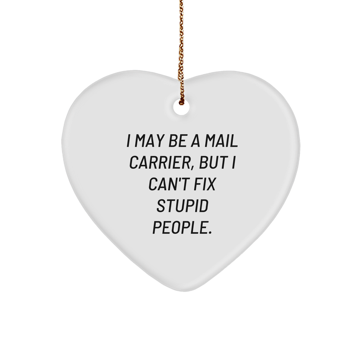 Funny Mail Carrier Gifts: I May Be A Mail Carrier, But I Can't Fix Stupid People Heart Ornament for Christmas, Unique and Humorous Decorations for Mail Carrier Lovers - Image 1
