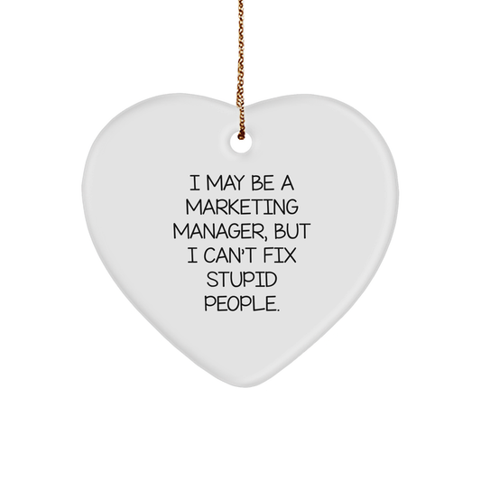 Funny Marketing Manager Gifts from Men to Marketing Manager, Heart Ornament for Christmas, I May Be A Marketing Manager, But I Can't Fix Stupid People., Marketing Manager Heart Ornament - Image 1