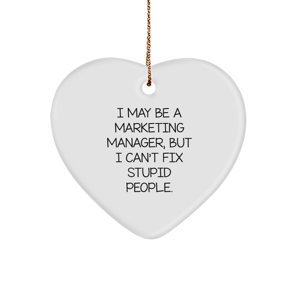 Funny Marketing Manager Gifts from Men to Marketing Manager, Heart Ornament for Christmas, I May Be A Marketing Manager, But I Can't Fix Stupid People., Marketing Manager Heart Ornament - Image 1
