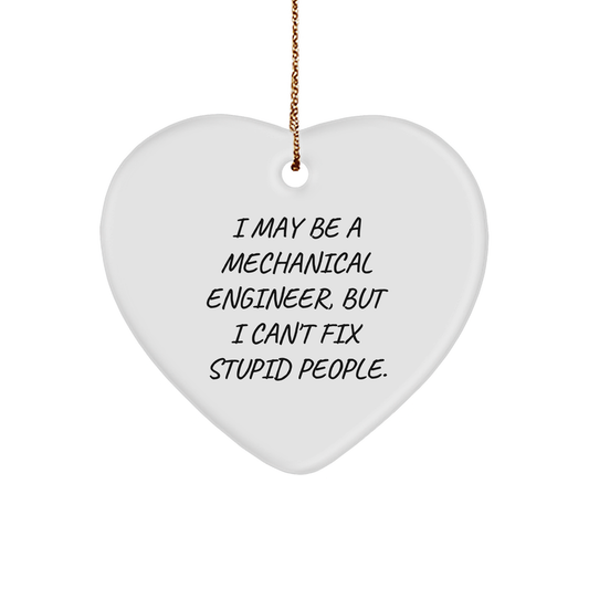 Mechanical Engineer Heart Ornament Gifts from Friends to Coworkers, Funny Quote I May Be A Mechanical Engineer, But I Can't Fix Stupid People., Heart Ornament, Christmas Unique Gifts - Image 1