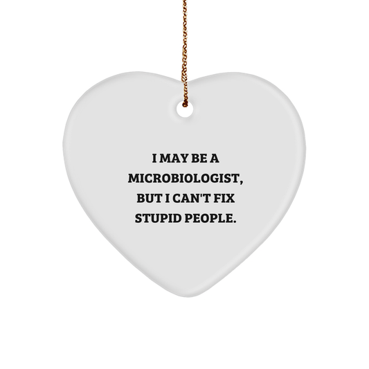 Funny Microbiologist Gifts for Him From Friends, Inspirational Heart Ornament for Christmas, I May Be A Microbiologist But I Can't Fix Stupid People. - Image 1