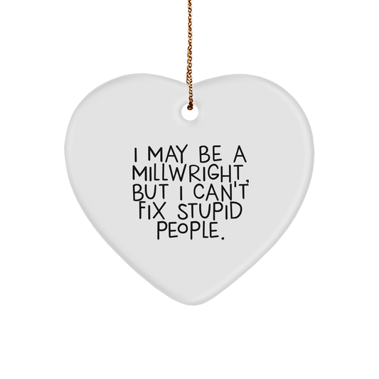 A Heartfelt Millwright Gift, I May Be A Millwright, But I Can't Fix Stupid People., A Unique Christmas Ornament, For Millwrights, From Friends, To Decorate Homes - Image 1