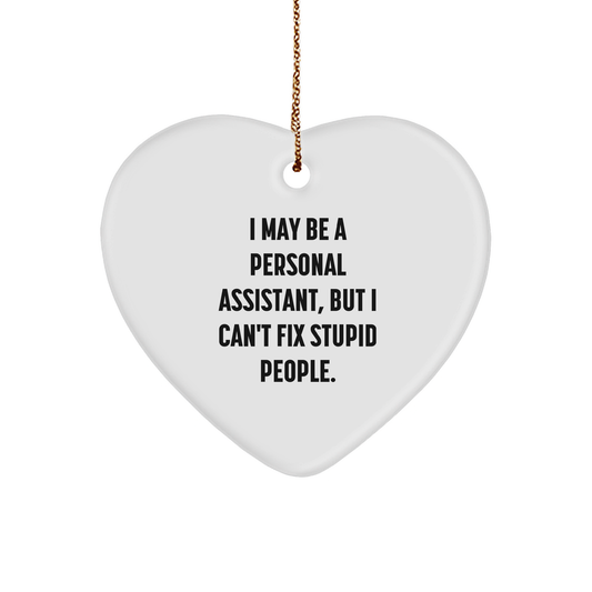Personal Assistant Gifts, Heart Ornament, Funny Quote, I May Be A Personal Assistant, But I Can't Fix Stupid People., Christmas Unique Gifts from Friends to Personal Assistant, Or Coworkers - Image 1