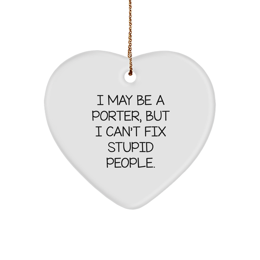 Gifts from Friends and Family for Porter Heart Ornament with I May Be A Porter, But I Can't Fix Stupid People. Quote, Durable MDF, and Vibrant Colors, Perfect for Christmas - Image 1