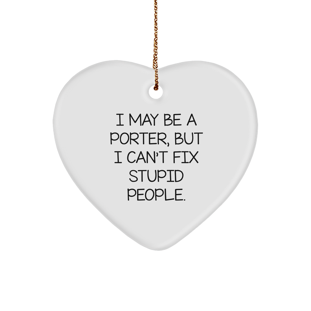 Gifts from Friends and Family for Porter Heart Ornament with I May Be A Porter, But I Can't Fix Stupid People. Quote, Durable MDF, and Vibrant Colors, Perfect for Christmas - Image 1