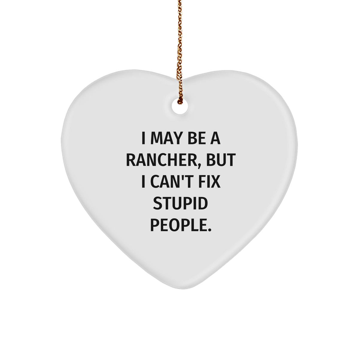 Rancher Heart Ornament Funny Quote Christmas Unique Gift, A Humorous Rancher Present for Men Women Friends Coworkers Family - Image 1