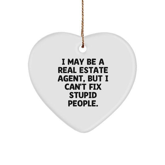 Funny Real Estate Agent Heart Ornament, Gifts from Friends, Family, or Coworkers to Real Estate Agent, I May Be A Real Estate Agent, But I Can't Fix Stupid People., Christmas Unique Gifts - Image 1