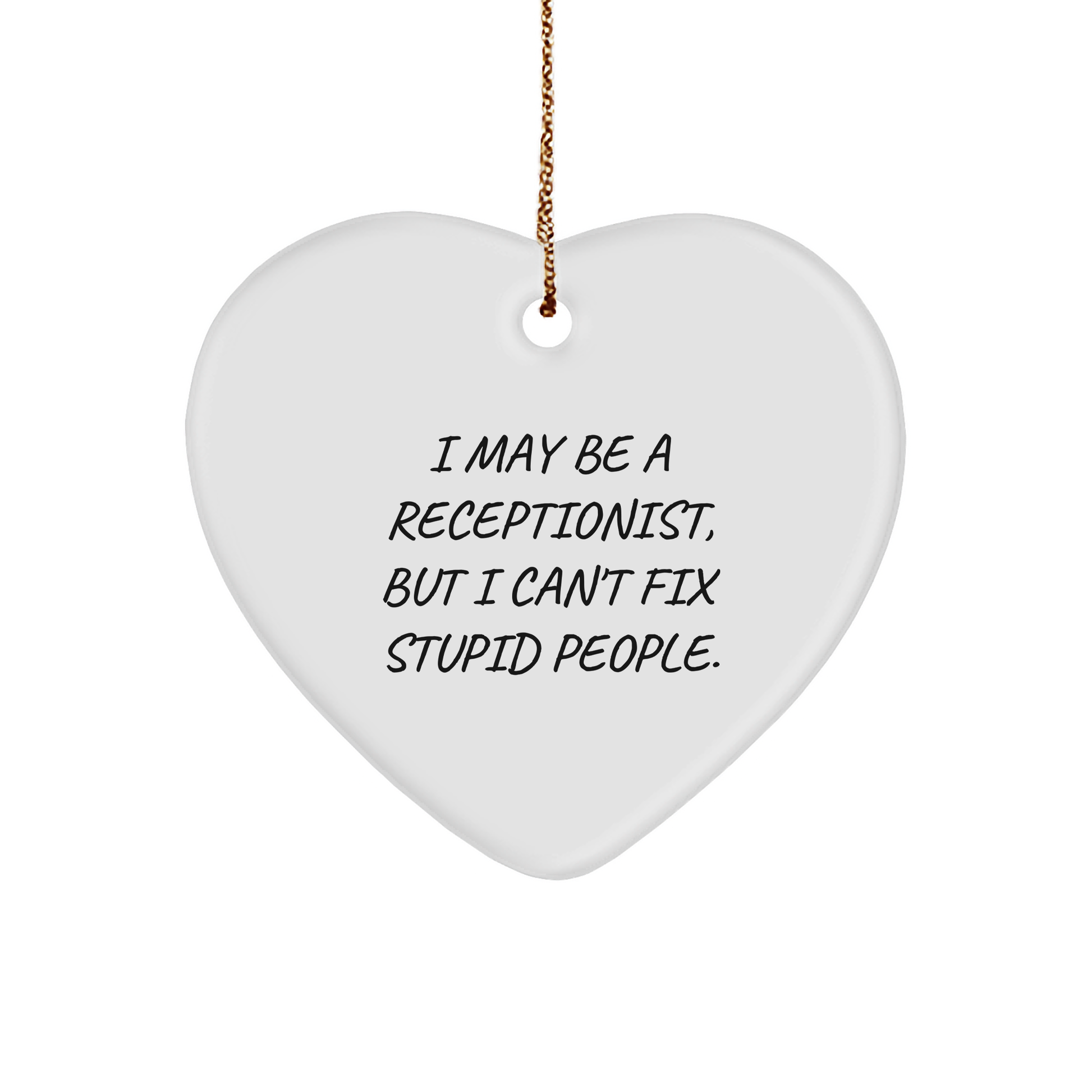 Receptionist Gifts for Christmas - Funny Heart Ornament, I May Be A Receptionist, But I Can't Fix Stupid People. Gifts from Men to Women Coworkers Family - Image 1
