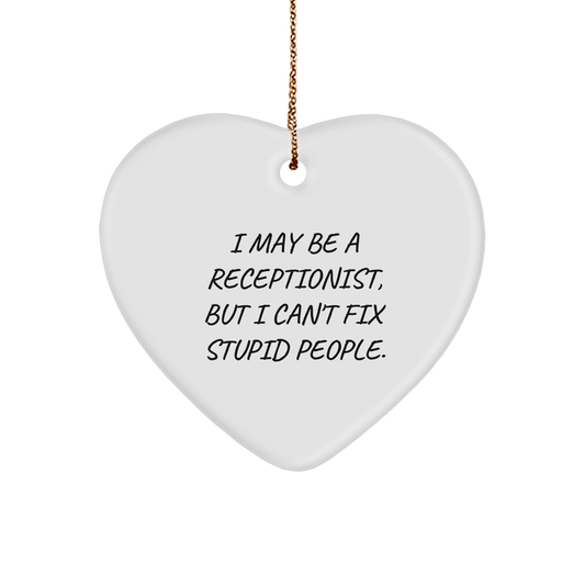 Receptionist Gifts for Christmas - Funny Heart Ornament, I May Be A Receptionist, But I Can't Fix Stupid People. Gifts from Men to Women Coworkers Family - Image 1