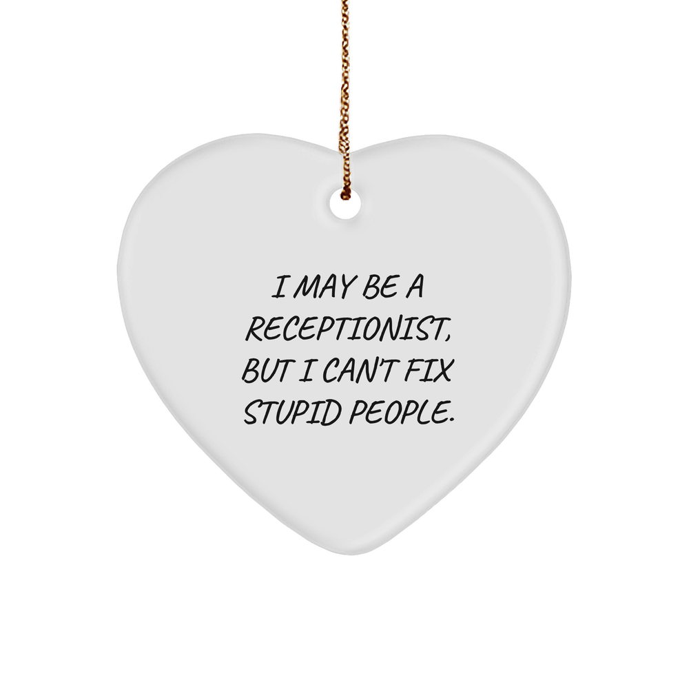Receptionist Gifts for Christmas - Funny Heart Ornament, I May Be A Receptionist, But I Can't Fix Stupid People. Gifts from Men to Women Coworkers Family - Image 1