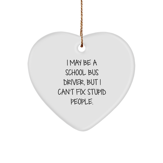 Funny School Bus Driver Gifts: Inspirational I May Be A School Bus Driver But I Can't Fix Stupid People Heart Ornament for Christmas Memorable Presents - Image 1