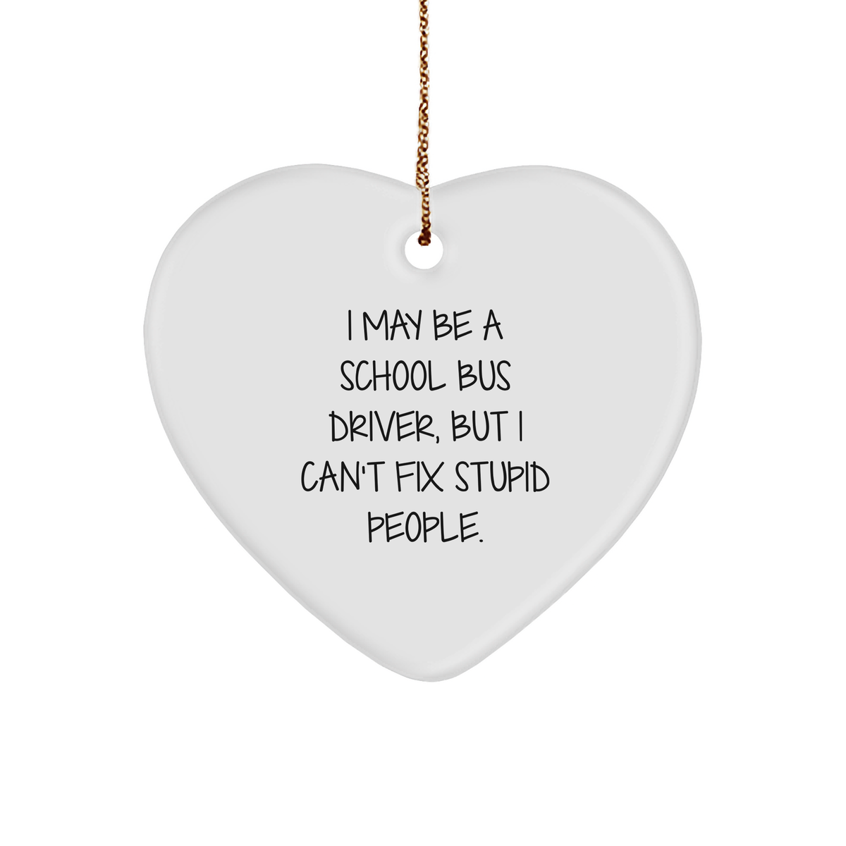 Funny School Bus Driver Gifts: Inspirational I May Be A School Bus Driver But I Can't Fix Stupid People Heart Ornament for Christmas Memorable Presents - Image 1