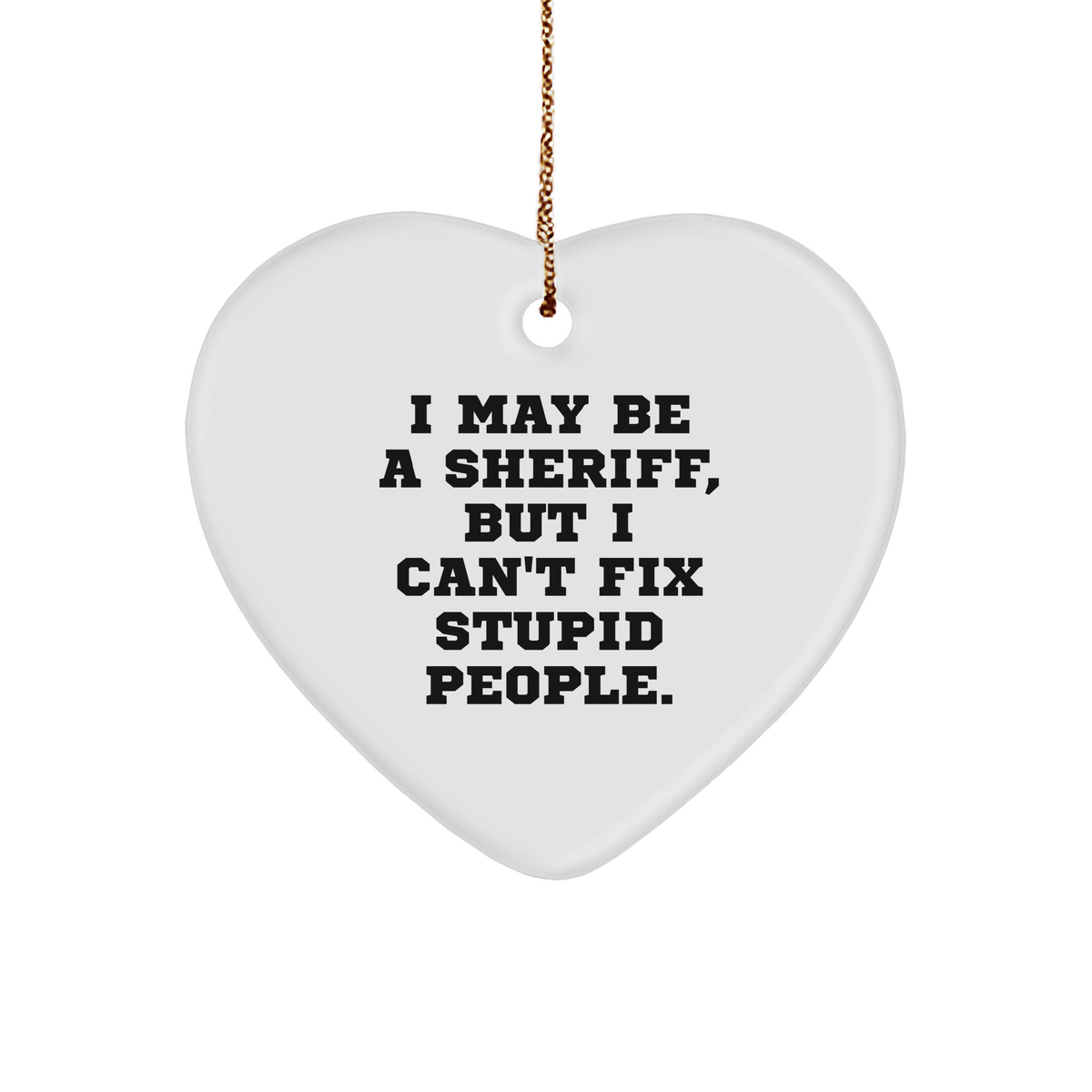 Sheriff's Heart Ornament, Funny Quote for Christmas Unique Gifts from Friends to Sheriff - Image 1