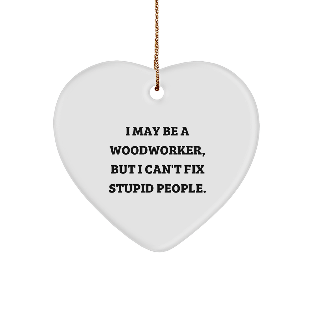Woodworker's Witty Heart Ornament, Funny Christmas Unique Gifts from Men to Woodworkers - Image 1